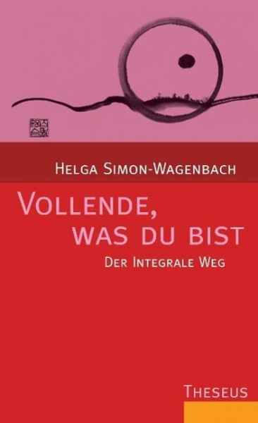 Vollende, was du bist: Der integrale Weg