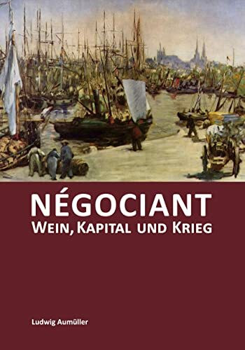 Négociant - Wein, Kapital und Krieg