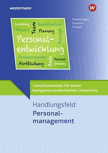 Lernsituationen für einen kompetenzorientierten Unterricht: Handlungsfeld: Personalmanagement Lernsituationen