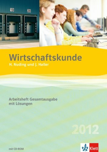 Wirtschaftskunde - Neubearbeitung 2012. Arbeitsheft Gesamtausgabe mit CD-ROM und Lösungen