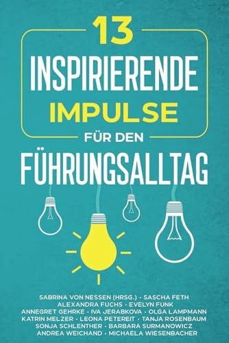13 inspirierende Impulse für den Führungsalltag: praktisch, lebensnah und authentisch