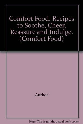Comfort Food. Recipes to Soothe, Cheer, Reassure and Indulge. (Comfort Food) Comfort Food. Recipes to Soothe, Cheer, Reassure and Indulge. (Comfort Food)