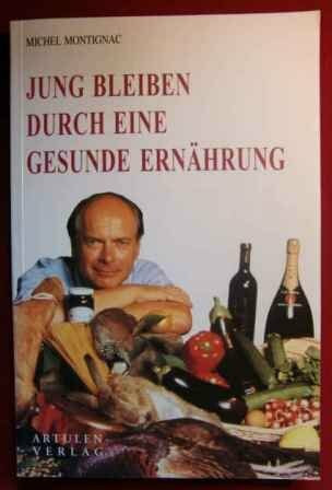 Jung bleiben durch eine gesunde Ernährung: Vital & Gesund bis ins hohe Alter