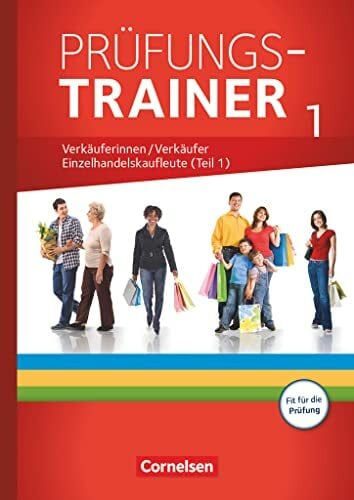 Ausbildung im Einzelhandel - Ausgabe 2017 - Zu allen Ausgaben - Prüfungstrainer: Verkäuferinnen/Verkäufer und Einzelhandelskaufleute (Teil 1) - Arbeitsheft... Ausbildung im Einzelhandel - Ausgabe 2017 - Zu allen Ausgaben - Prüfungstrainer: Verkäuferinnen/Verkäufer und Einzelhandelskaufleute (Teil 1) - Arbeitsheft mit Lösungen