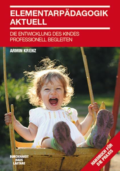 Elementarpädagogik aktuell: Die Entwicklung des Kindes professionell begleiten