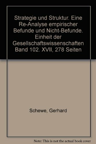 Strategie und Struktur: Eine Re-Analyse empirischer Befunde und Nicht-Befunde (Die Einheit der Gesellschaftswissenschaften, Band 102)