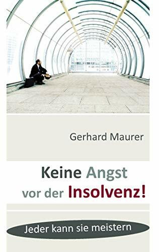 Keine Angst vor der Insolvenz!: Jeder kann sie meistern