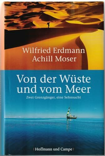 Von der Wüste und vom Meer: Zwei Grenzgänger, eine Sehnsucht