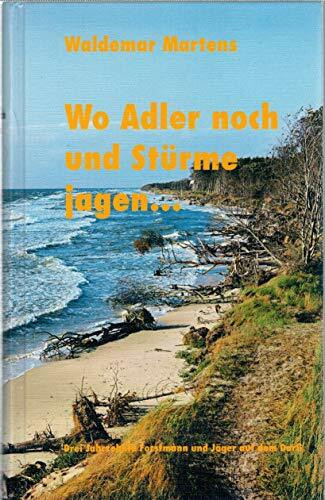 Wo Adler noch und Stürme jagen… Drei Jahrzehnte Forstmann und Jäger auf dem Darß