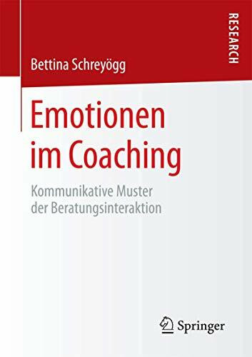 Emotionen im Coaching: Kommunikative Muster der Beratungsinteraktion