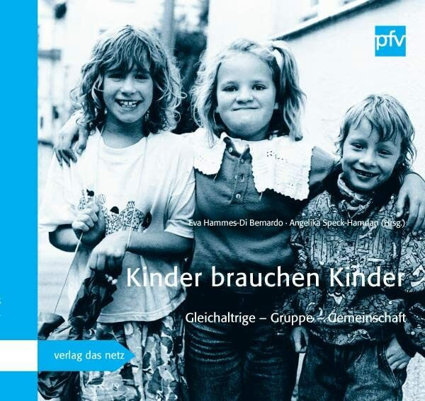 Kinder brauchen Kinder: Gleichaltrige – Gruppe – Gemeinschaft