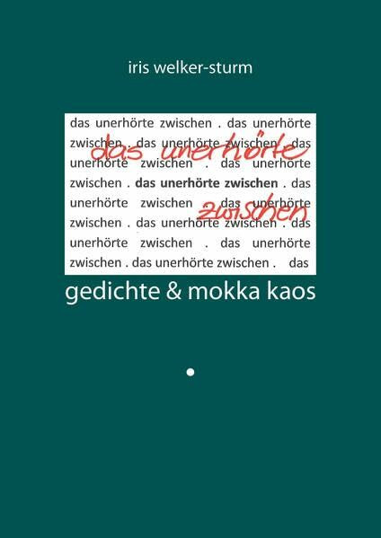 das unerhörte zwischen: gedichte & mokka kaos