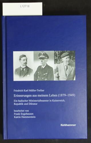 Erinnerungen aus meinem Leben (1879-1949): Ein badischer Ministerialbeamter in Kaiserreich, Republik und Diktatur (Veröffentlichungen der Kommission ... Reihe A: Quellen, 60, Band 60)