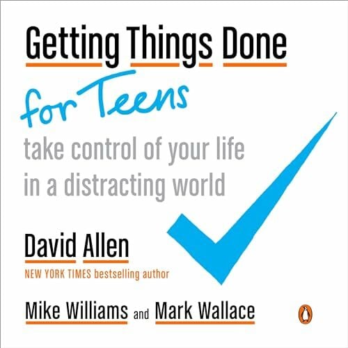 Getting Things Done for Teens: Take Control of Your Life in a Distracting World Getting Things Done for Teens: Take Control of Your Life in a Distracting World