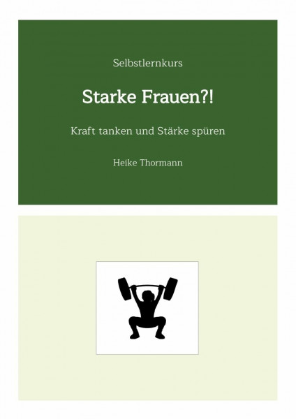 Selbstlernkurs: Starke Frauen?!: Kraft tanken und Stärke spüren (Für das (Schreib-)Selbst sorgen: Mit Schreibübungen und Reflexionsübungen richtig gut zu sich sein)