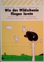 Wie das Wildschwein fliegen lernte. Spiele für Spielverderber