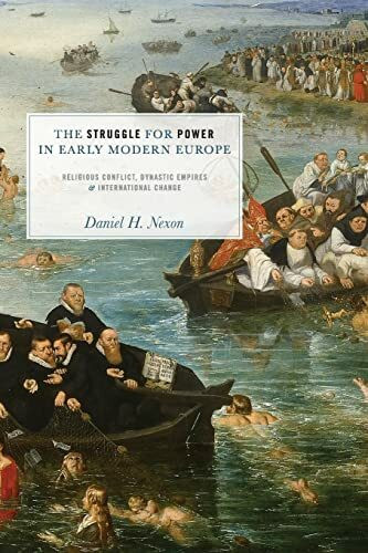 The Struggle for Power in Early Modern Europe: Religious Conflict, Dynastic Empires, And International Change (Princeton Studies In International History And Politics)