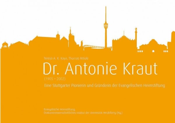 Dr. Antonie Kraut: Eine Stuttgarter Pionierin und Gründerin der Evangelischen Heimstiftung