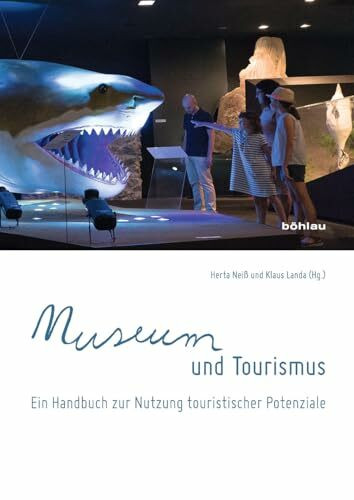 Museum und Tourismus: Ein Handbuch zur Nutzung touristischer Konzepte: Ein Handbuch zur Nutzung touristischer Potenziale