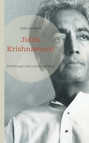 Jiddu Krishnamurti: Einführung in sein Leben und Werk