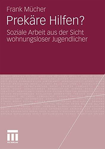 Prekäre Hilfen?: Soziale Arbeit aus der Sicht Wohnungsloser Jugendlicher (German Edition)