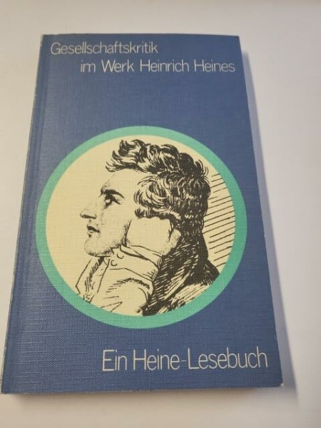 Gesellschaftskritik im Werk Heinrich Heines: Ein Heine-Lesebuch