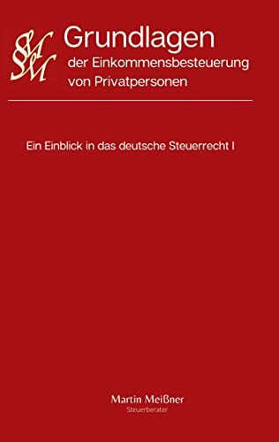 Grundlagen der Einkommensbesteuerung von Privatpersonen: Ein Einblick in das deutsche Steuerrecht I