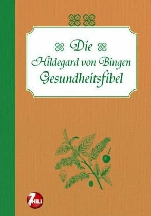 Die Hildegard von Bingen Gesundheitsfibel