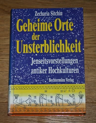 Geheime Orte der Unsterblichkeit. Jenseitsvorstellungen antiker Hochkulturen.
