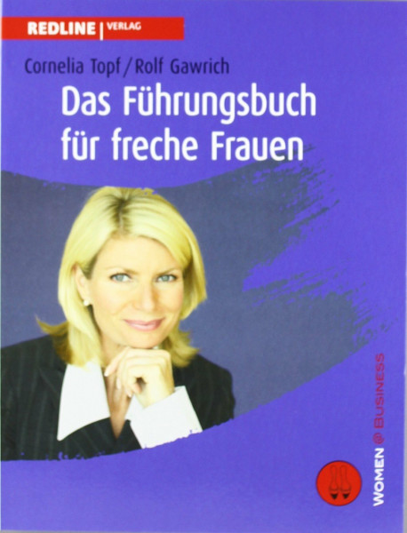 Das Führungsbuch für freche Frauen (Women@Business)