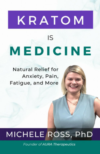 Kratom is Medicine: Natural Relief for Anxiety, Pain, Fatigue, and More