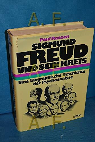 Sigmund Freud und sein Kreis. Eine biographische Geschichte der Psychoanalyse