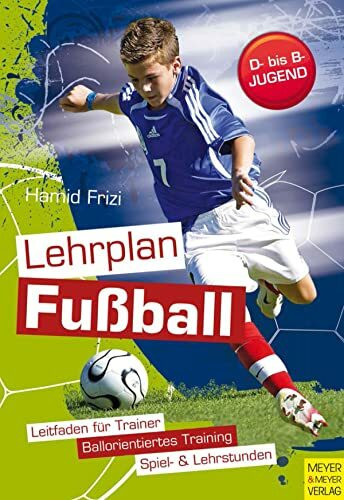 Lehrplan Fußball: Ein Leitfaden für die Trainingspraxis in Verein und Schule