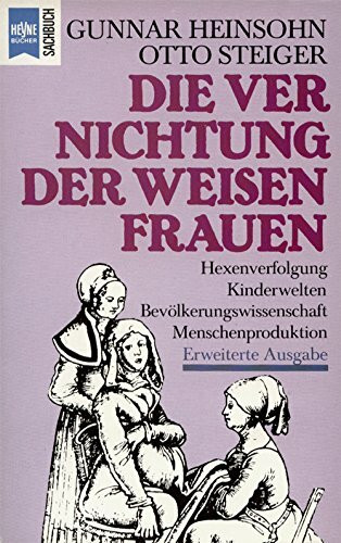 Die Vernichtung der weisen Frauen. Beiträge zur Theorie und Geschichte von Bevölkerung und Kindheit