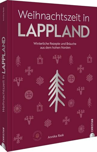 Weihnachtszeit in Lappland: Winterliche Rezepte und Bräuche aus dem hohen Norden