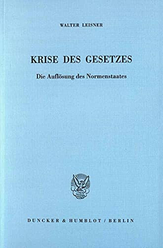 Krise des Gesetzes. Die Auflösung des Normenstaates.