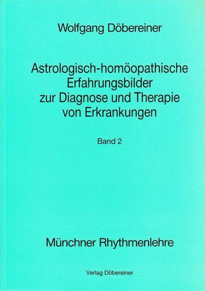 Astrologisch-homöopathische Erfahrungsbilder zur Diagnose und Therapie von Erkrankungen. (Münchner Rhythmenlehre, Band 2): zur Diagnose und Therapie von Erkrankungen, Band 2