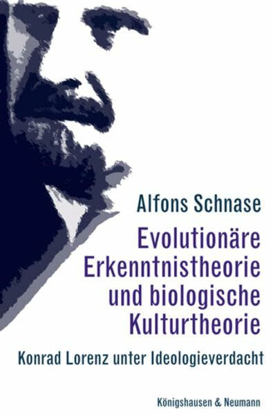 Evolutionäre Erkenntnistheorie und biologische Kulturtheorie: Konrad Lorenz unter Ideologieverdacht (Epistemata - Würzburger wissenschaftliche Schriften. Reihe Philosophie)
