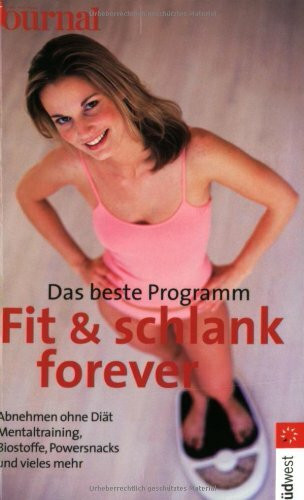 Fit und schlank forever. Das beste Programm - Tolle Fitmacher: Mentaltraining, isometrische Übungen, Biokatalysatoren, Energydrinks und Powersnacks