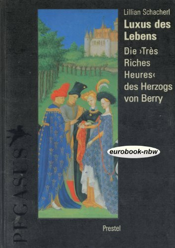 Luxus des Lebens. Die 'Tres Riches Heures' des Herzogs von Berry