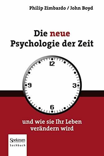 Die neue Psychologie der Zeit: und wie sie Ihr Leben verändern wird Die neue Psychologie der Zeit: und wie sie Ihr Leben verändern wird
