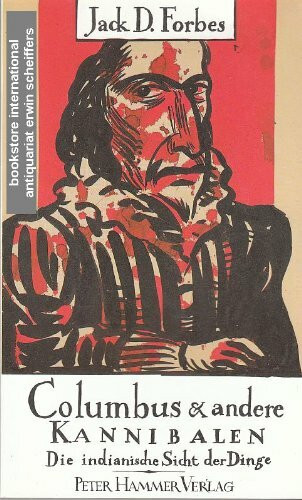 Columbus und andere Kannibalen: Die indianische Sicht der Dinge