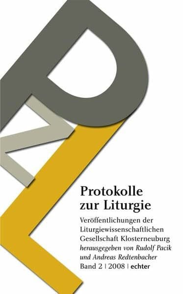 Protokolle zur Liturgie: Veröffentlichungen der Liturgiewisssenschaftlichen Gesellschaft Klosterneuburg, Band 2/2008: Veröffentlichungen der ... Gesellschaft Klosterneuburg)