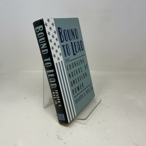 Bound To Lead: The Changing Nature of American Power