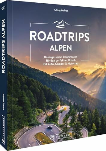Reiseführer – Roadtrips Alpen: Ultimative Traumstraßen zwischen Genfer See und Socâ-Tal. Mit Motorrad, Auto, Cabrio oder Wohnmobil die Alpen ... perfekten Urlaub mit Auto, Camper & Motorrad
