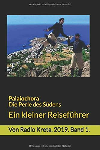 Palaiochora. Die Perle des Südens.: Ein kleiner Reiseführer. Band 1. 2019.