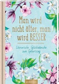 Man wird nicht älter, man wird besser. Literarische Glückwünsche zum Geburtstag