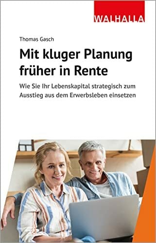 Mit kluger Planung früher in Rente: Wie Sie Ihr Lebenskapital strategisch zum Ausstieg aus dem Erwerbsleben einsetzen Mit kluger Planung früher in Rente: Wie Sie Ihr Lebenskapital strategisch zum Ausstieg aus dem Erwerbsleben einsetzen