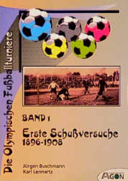 Die Olympischen Fussballturniere: Die Olympischen Fußballturniere, Bd.1, Erste Schußversuche (Olympische Reihe)