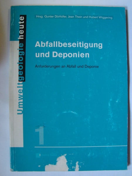Abfallbeseitigung und Deponien: Anforderungen an Abfall und Deponie (Umweltgeologie heute)